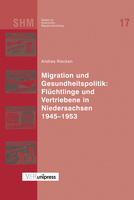 Migration und Gesundheitspolitik: Flüchtlinge und Vertriebene in Niedersachsen 1945–1953